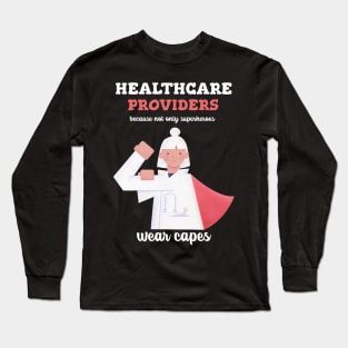 Healthcare providers, because not only superheroes wear capes Long Sleeve T-Shirt